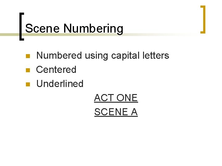 Scene Numbering n n n Numbered using capital letters Centered Underlined ACT ONE SCENE