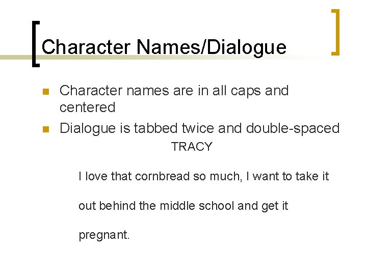 Character Names/Dialogue n n Character names are in all caps and centered Dialogue is