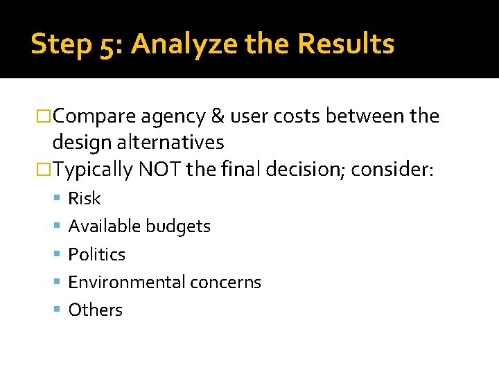 Step 5: Analyze the Results �Compare agency & user costs between the design alternatives Step 5: Analyze the Results �Compare agency & user costs between the design alternatives