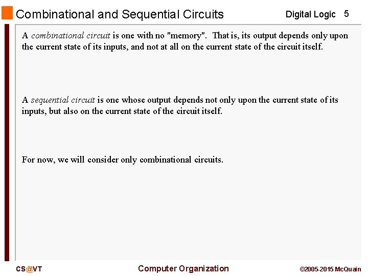 Combinational and Sequential Circuits Digital Logic 5 A combinational circuit is one with no