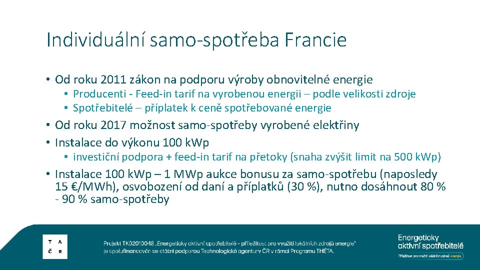 Individuální samo-spotřeba Francie • Od roku 2011 zákon na podporu výroby obnovitelné energie •