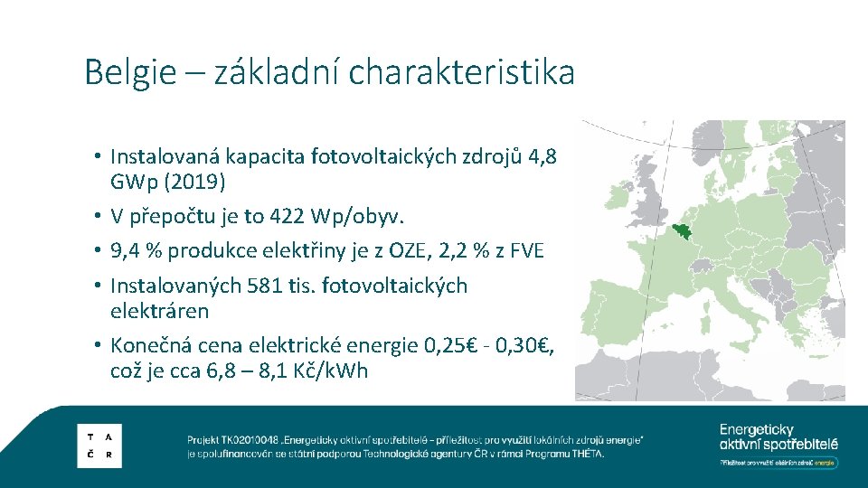 Belgie – základní charakteristika • Instalovaná kapacita fotovoltaických zdrojů 4, 8 GWp (2019) •