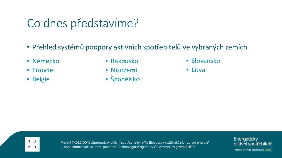 Co dnes představíme? • Přehled systémů podpory aktivních spotřebitelů ve vybraných zemích • Německo