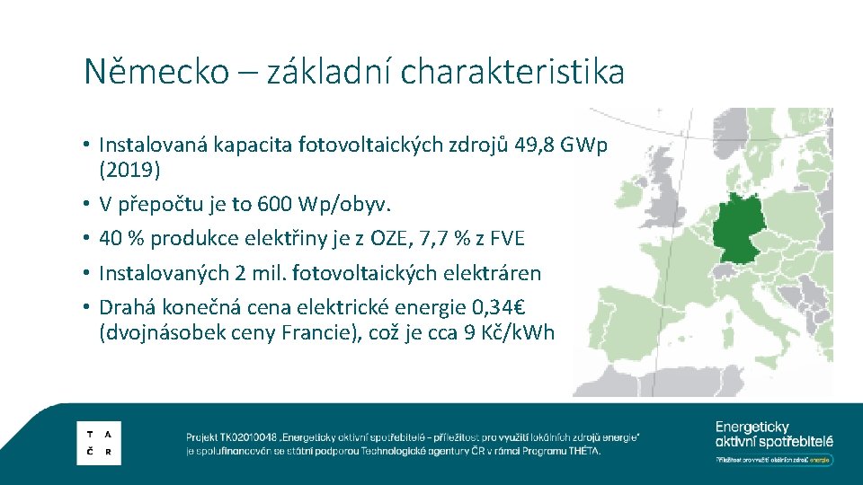Německo – základní charakteristika • Instalovaná kapacita fotovoltaických zdrojů 49, 8 GWp (2019) •
