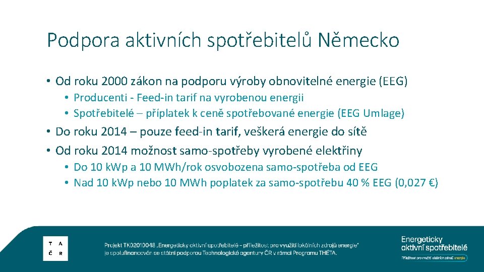 Podpora aktivních spotřebitelů Německo • Od roku 2000 zákon na podporu výroby obnovitelné energie