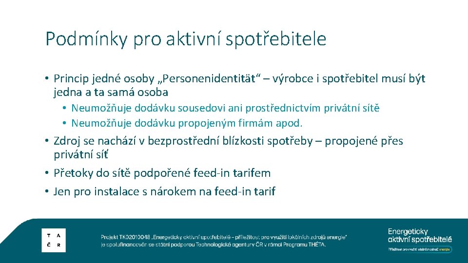 Podmínky pro aktivní spotřebitele • Princip jedné osoby „Personenidentität“ – výrobce i spotřebitel musí
