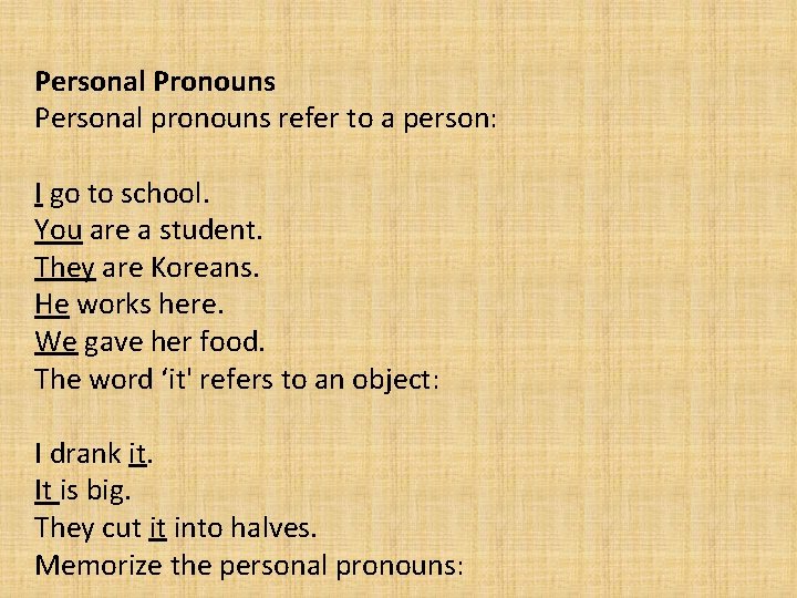 Personal Pronouns Personal pronouns refer to a person: I go to school. You are