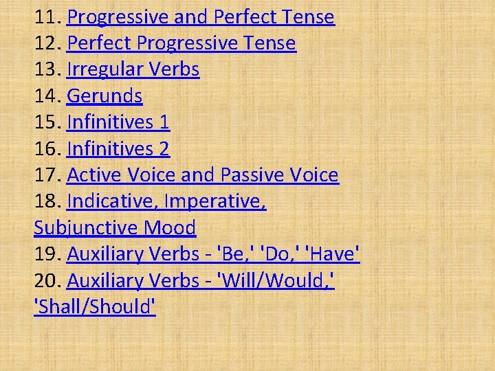 11. Progressive and Perfect Tense 12. Perfect Progressive Tense 13. Irregular Verbs 14. Gerunds