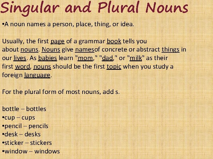 Singular and Plural Nouns • A noun names a person, place, thing, or idea.