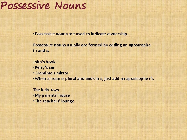 Possessive Nouns • Possessive nouns are used to indicate ownership. Possessive nouns usually are
