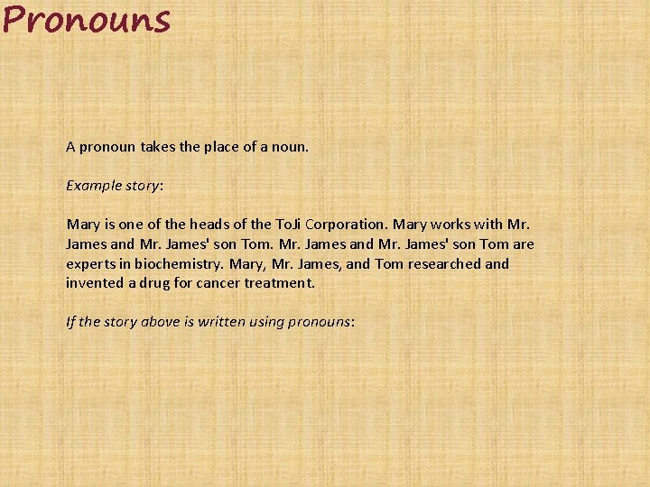 Pronouns A pronoun takes the place of a noun. Example story: Mary is one