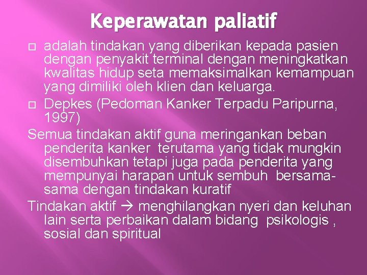 Keperawatan paliatif adalah tindakan yang diberikan kepada pasien dengan penyakit terminal dengan meningkatkan kwalitas