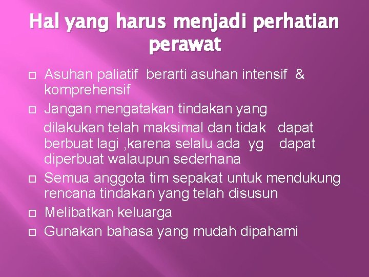 Hal yang harus menjadi perhatian perawat Asuhan paliatif berarti asuhan intensif & komprehensif Jangan