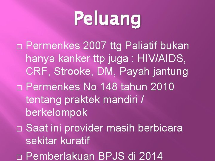 Peluang Permenkes 2007 ttg Paliatif bukan hanya kanker ttp juga : HIV/AIDS, CRF, Strooke,