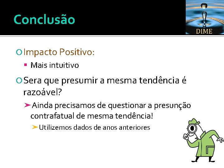 Conclusão Impacto Positivo: Mais intuitivo Sera que presumir a mesma tendência é razoável? ➤Ainda