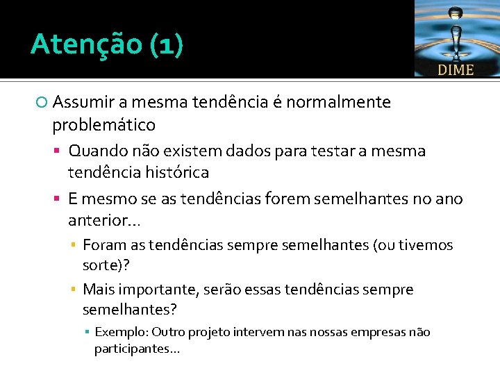 Atenção (1) Assumir a mesma tendência é normalmente problemático Quando não existem dados para