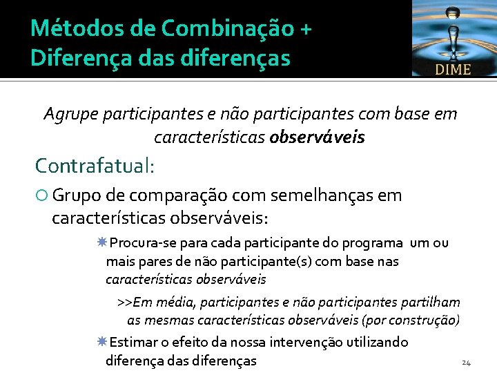 Métodos de Combinação + Diferença das diferenças Agrupe participantes e não participantes com base