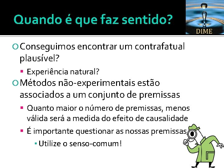 Quando é que faz sentido? Conseguimos encontrar um contrafatual plausível? Experiência natural? Métodos não-experimentais