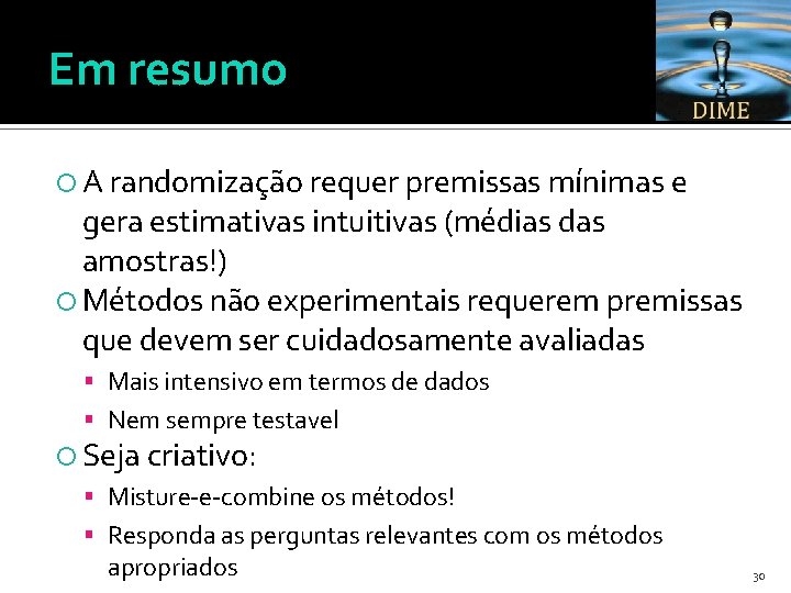 Em resumo A randomização requer premissas mínimas e gera estimativas intuitivas (médias das amostras!)