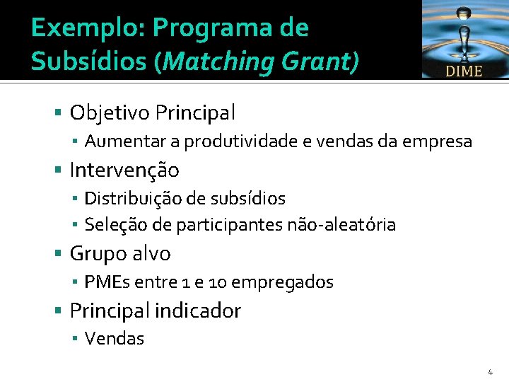 Exemplo: Programa de Subsídios (Matching Grant) Objetivo Principal ▪ Aumentar a produtividade e vendas