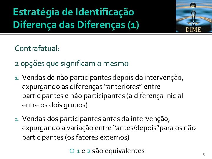 Estratégia de Identificação Diferença das Diferenças (1) Contrafatual: 2 opções que significam o mesmo