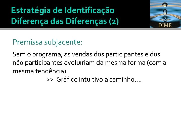 Estratégia de Identificação Diferença das Diferenças (2) Premissa subjacente: Sem o programa, as vendas