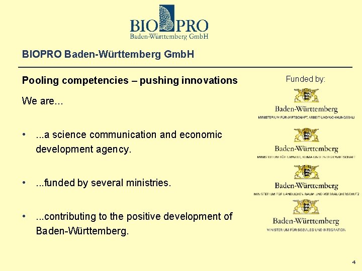 BIOPRO Baden-Württemberg Gmb. H Pooling competencies – pushing innovations Funded by: We are. .