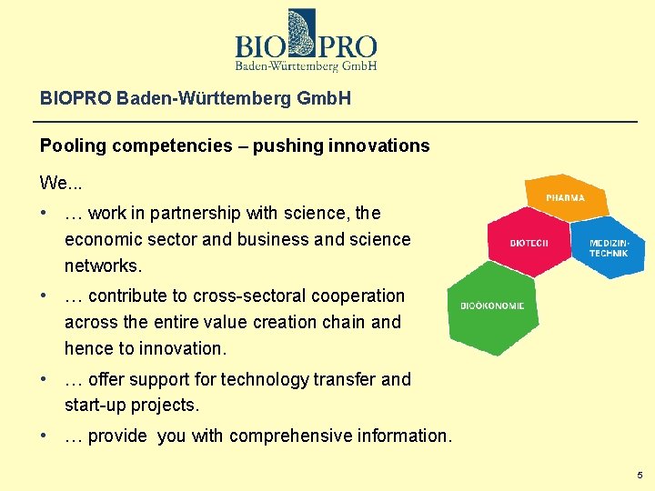 BIOPRO Baden-Württemberg Gmb. H Pooling competencies – pushing innovations We. . . • …