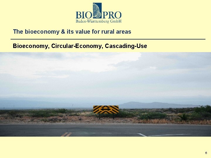 The bioeconomy & its value for rural areas Bioeconomy, Circular-Economy, Cascading-Use 6 
