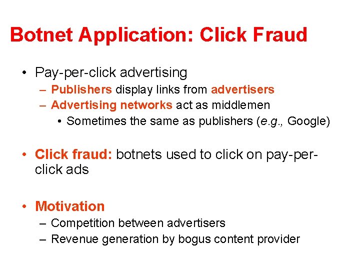 Botnet Application: Click Fraud • Pay-per-click advertising – Publishers display links from advertisers – Botnet Application: Click Fraud • Pay-per-click advertising – Publishers display links from advertisers –