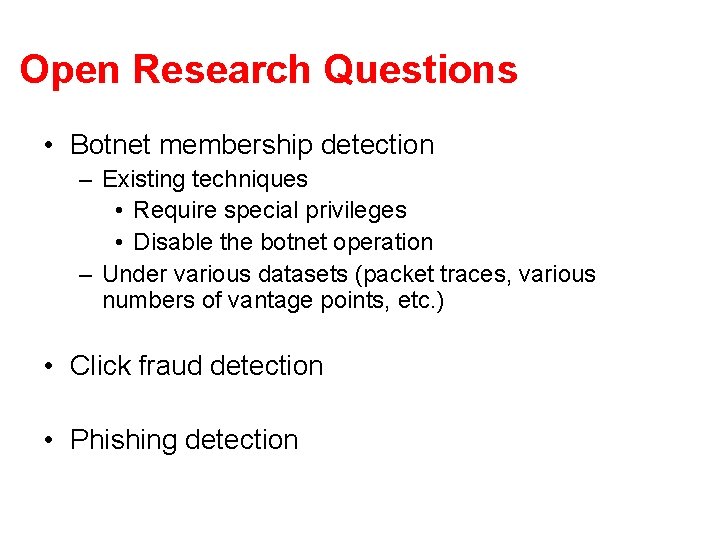 Open Research Questions • Botnet membership detection – Existing techniques • Require special privileges Open Research Questions • Botnet membership detection – Existing techniques • Require special privileges