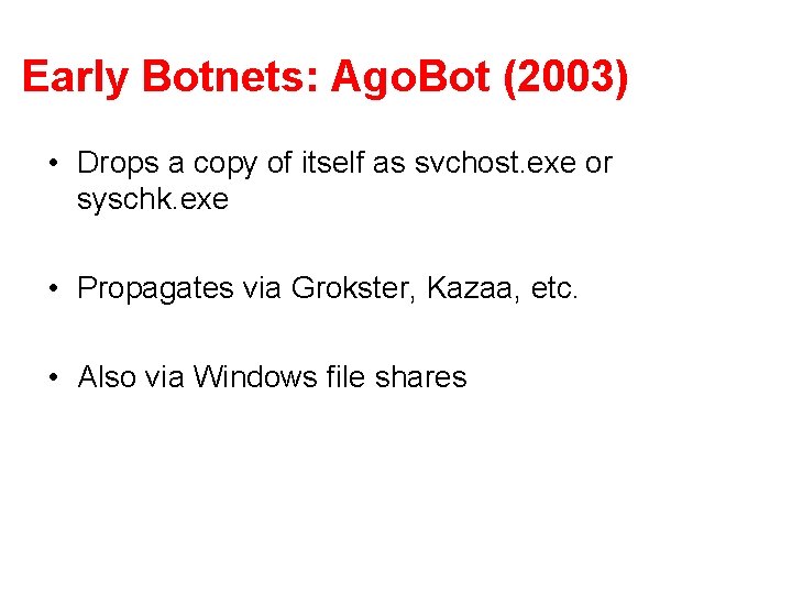 Early Botnets: Ago. Bot (2003) • Drops a copy of itself as svchost. exe Early Botnets: Ago. Bot (2003) • Drops a copy of itself as svchost. exe