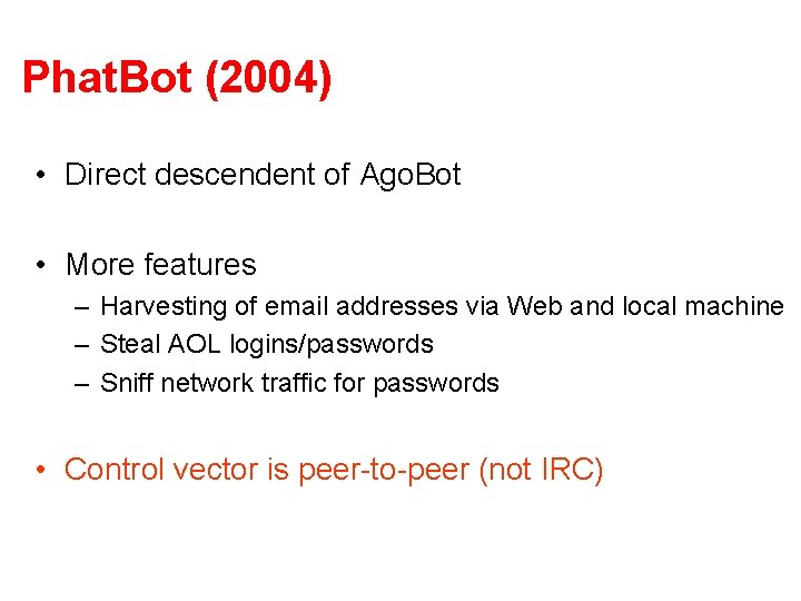 Phat. Bot (2004) • Direct descendent of Ago. Bot • More features – Harvesting Phat. Bot (2004) • Direct descendent of Ago. Bot • More features – Harvesting
