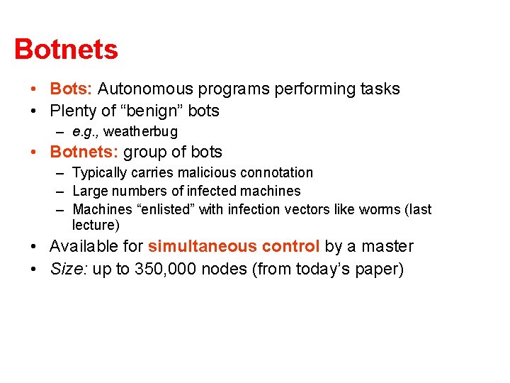 Botnets • Bots: Autonomous programs performing tasks • Plenty of “benign” bots – e. Botnets • Bots: Autonomous programs performing tasks • Plenty of “benign” bots – e.