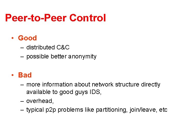 Peer-to-Peer Control • Good – distributed C&C – possible better anonymity • Bad – Peer-to-Peer Control • Good – distributed C&C – possible better anonymity • Bad –