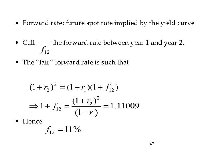  • Forward rate: future spot rate implied by the yield curve • Call
