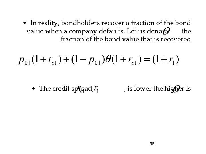  • In reality, bondholders recover a fraction of the bond value when a