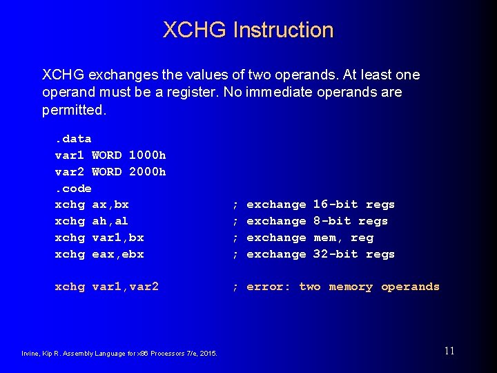 XCHG Instruction XCHG exchanges the values of two operands. At least one operand must XCHG Instruction XCHG exchanges the values of two operands. At least one operand must