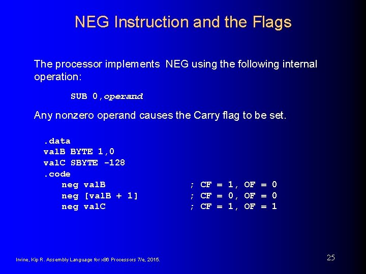 NEG Instruction and the Flags The processor implements NEG using the following internal operation: NEG Instruction and the Flags The processor implements NEG using the following internal operation: