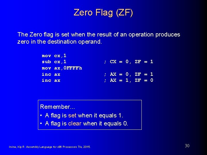Zero Flag (ZF) The Zero flag is set when the result of an operation Zero Flag (ZF) The Zero flag is set when the result of an operation