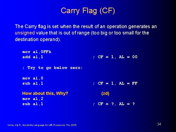 Carry Flag (CF) The Carry flag is set when the result of an operation Carry Flag (CF) The Carry flag is set when the result of an operation