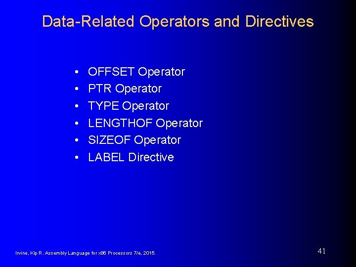 Data-Related Operators and Directives • • • OFFSET Operator PTR Operator TYPE Operator LENGTHOF Data-Related Operators and Directives • • • OFFSET Operator PTR Operator TYPE Operator LENGTHOF
