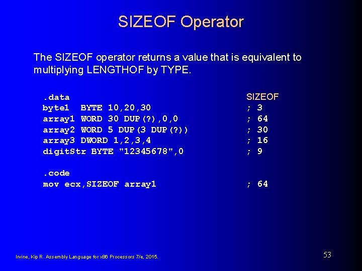 SIZEOF Operator The SIZEOF operator returns a value that is equivalent to multiplying LENGTHOF SIZEOF Operator The SIZEOF operator returns a value that is equivalent to multiplying LENGTHOF