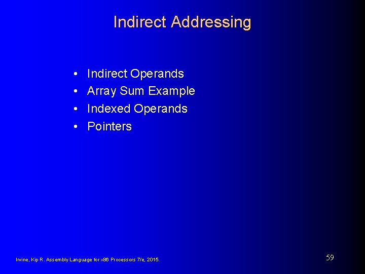 Indirect Addressing • • Indirect Operands Array Sum Example Indexed Operands Pointers Irvine, Kip Indirect Addressing • • Indirect Operands Array Sum Example Indexed Operands Pointers Irvine, Kip