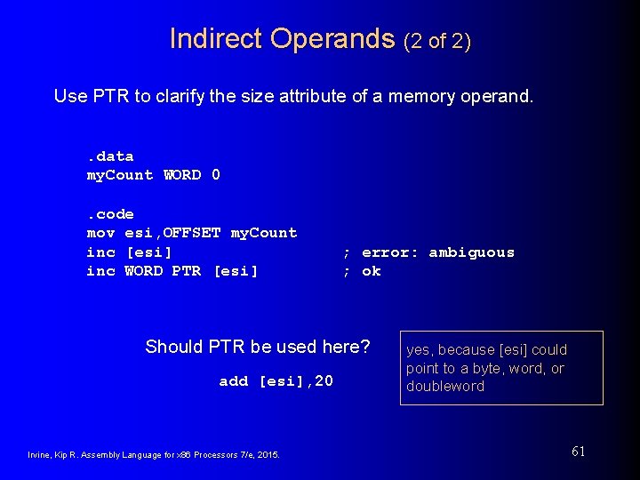 Indirect Operands (2 of 2) Use PTR to clarify the size attribute of a Indirect Operands (2 of 2) Use PTR to clarify the size attribute of a