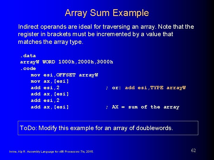 Array Sum Example Indirect operands are ideal for traversing an array. Note that the Array Sum Example Indirect operands are ideal for traversing an array. Note that the