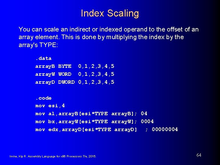 Index Scaling You can scale an indirect or indexed operand to the offset of Index Scaling You can scale an indirect or indexed operand to the offset of