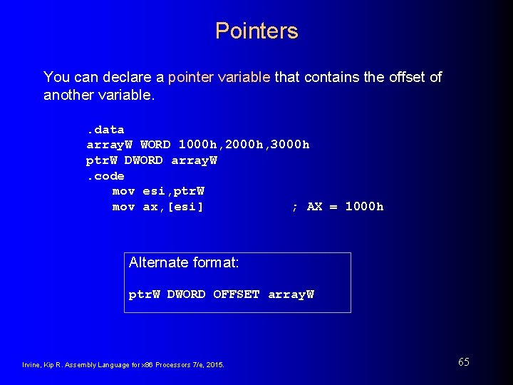 Pointers You can declare a pointer variable that contains the offset of another variable. Pointers You can declare a pointer variable that contains the offset of another variable.