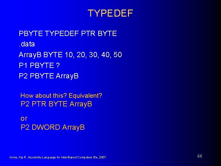 TYPEDEF PBYTE TYPEDEF PTR BYTE. data Array. B BYTE 10, 20, 30, 40, 50 TYPEDEF PBYTE TYPEDEF PTR BYTE. data Array. B BYTE 10, 20, 30, 40, 50