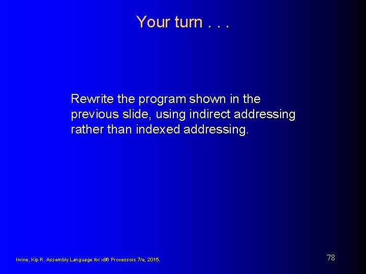 Your turn. . . Rewrite the program shown in the previous slide, using indirect Your turn. . . Rewrite the program shown in the previous slide, using indirect